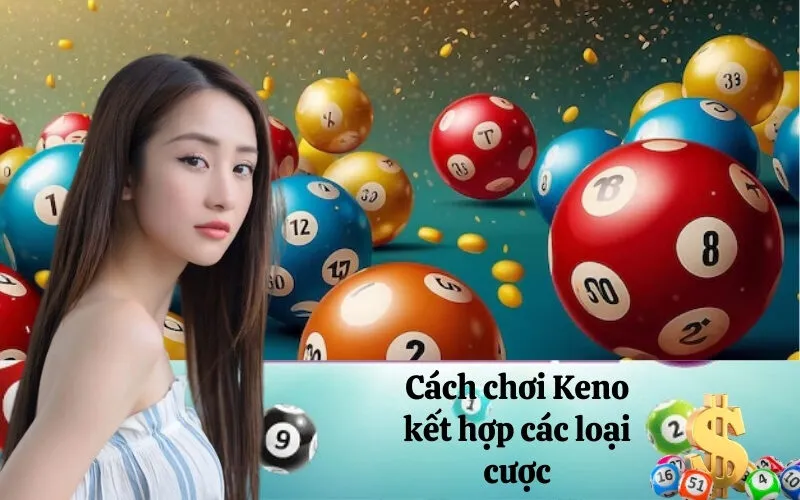 Cách chơi Keno kết hợp các loại cược