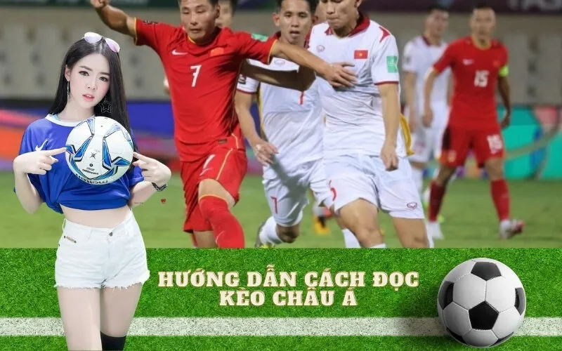 Hướng dẫn cách đọc Kèo Châu Á chuẩn xác trên mọi bảng kèo
