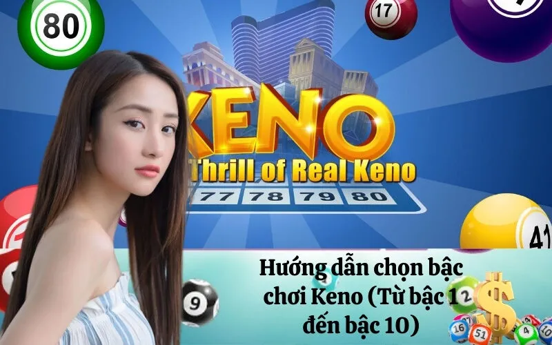 Hướng dẫn chọn bậc chơi Keno (Từ bậc 1 đến bậc 10).
