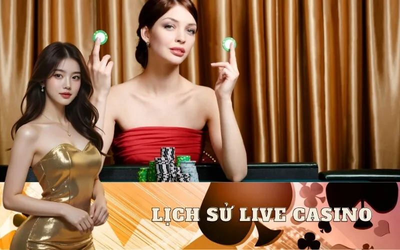 Lịch Sử Live Casino: Từ Khởi Đầu Đến Xu Hướng Hiện Nay