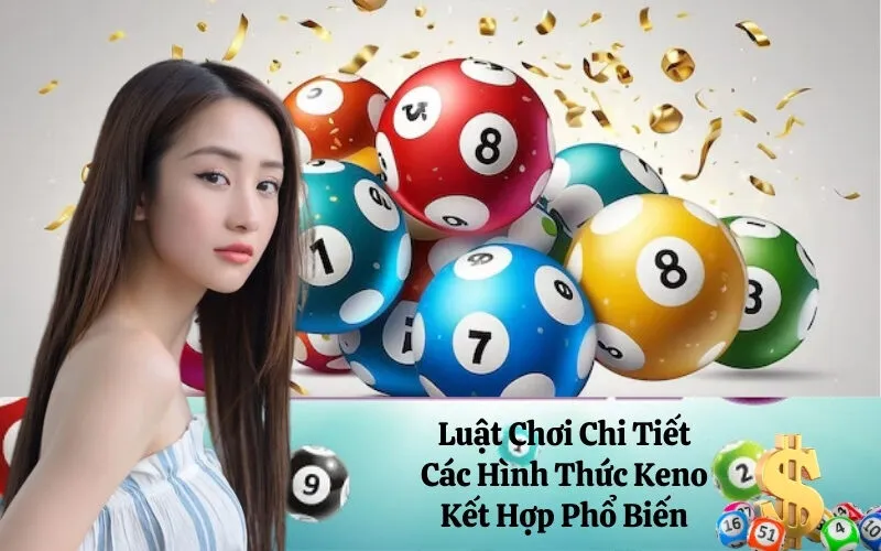 Luật Chơi Chi Tiết Các Hình Thức Keno Kết Hợp Phổ Biến