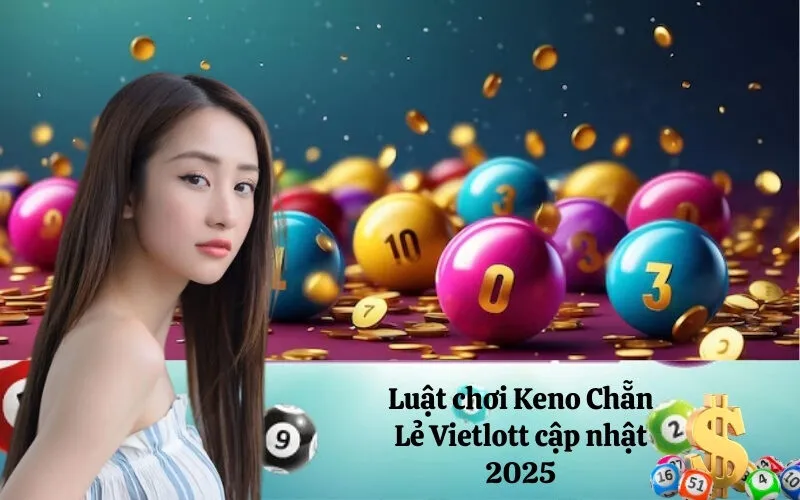 Luật chơi Keno Chẵn Lẻ Vietlott cập nhật 2025