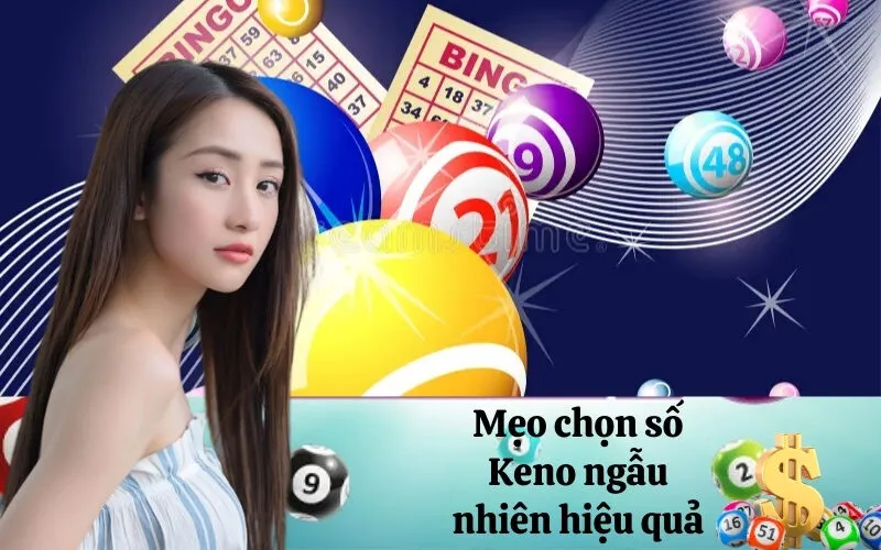 Mẹo chọn số Keno ngẫu nhiên hiệu quả