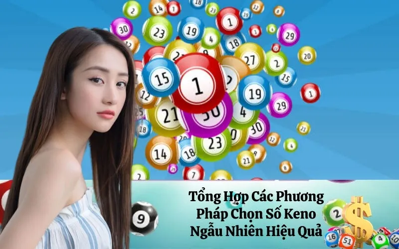 Tổng Hợp Các Phương Pháp Chọn Số Keno Ngẫu Nhiên Hiệu Quả