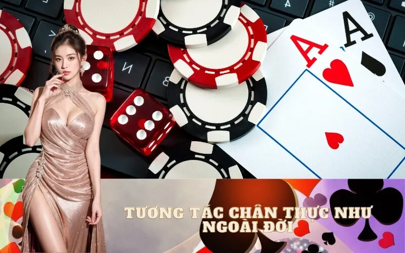Trải nghiệm chân thực như tại sòng bạc thực tế