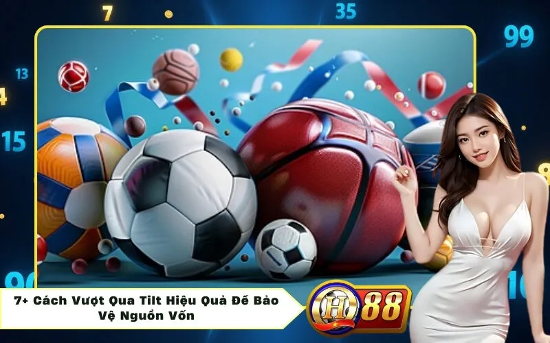 7+ Cách Vượt Qua Tilt Hiệu Quả Để Bảo Vệ Nguồn Vốn