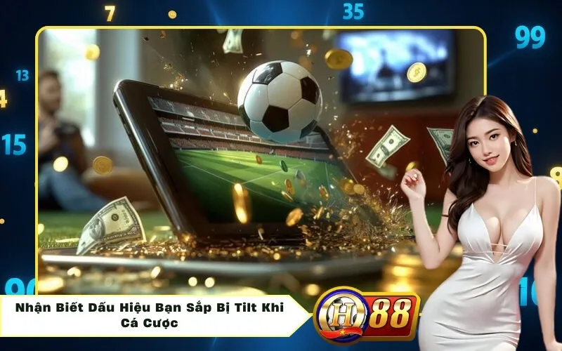 Nhận Biết Dấu Hiệu Bạn Sắp Bị Tilt Khi Cá Cược