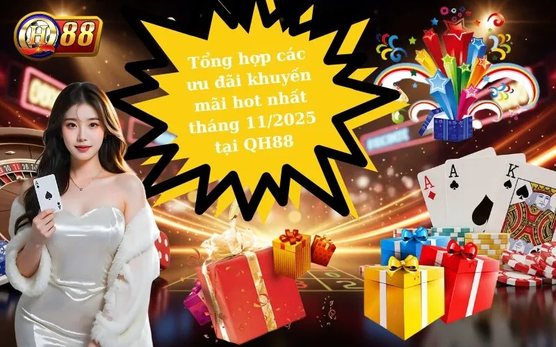 Tổng hợp các ưu đãi khuyến mãi hot nhất tháng 112025 tại QH88