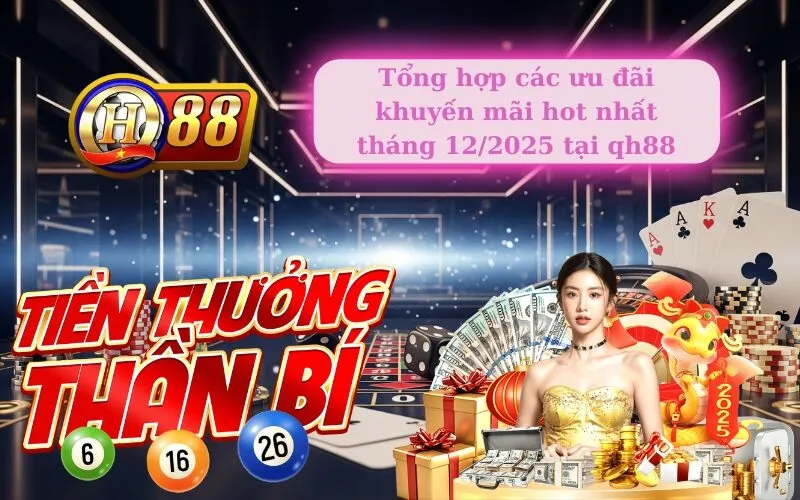 Tổng hợp các ưu đãi khuyến mãi hot nhất tháng 12/2025 tại qh88